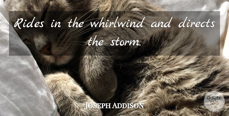 Joseph Addison Quote About Editors, Storm, Whirlwind: Rides In The Whirlwind And...