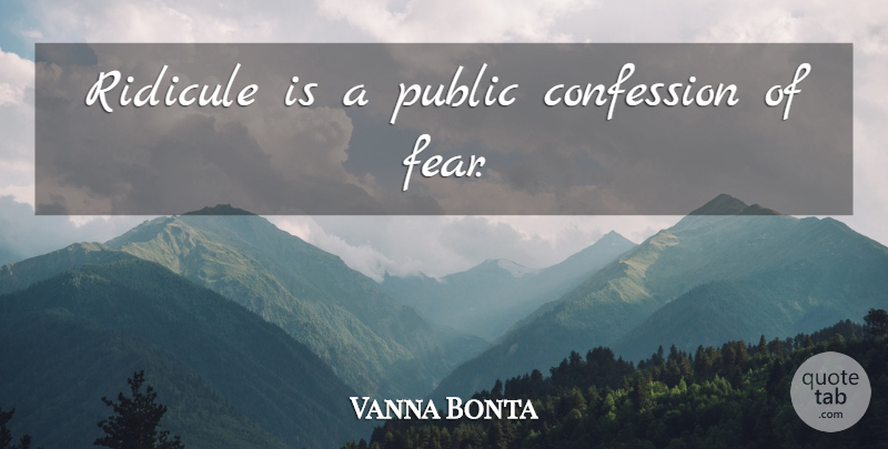 Vanna Bonta Quote About Confession, Ridicule: Ridicule Is A Public Confession...