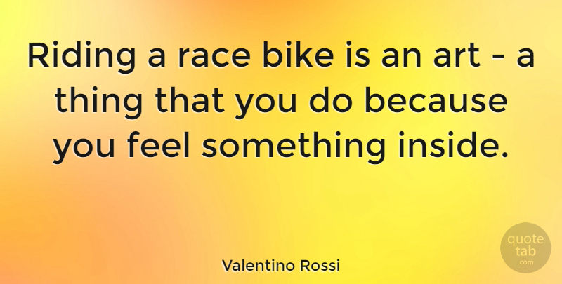 Valentino Rossi Quote About Art, Race, Riding: Riding A Race Bike Is...