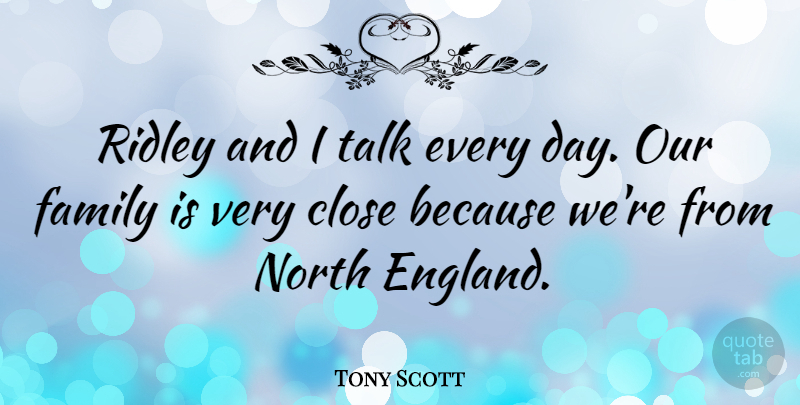 Tony Scott Quote About Family, North: Ridley And I Talk Every...