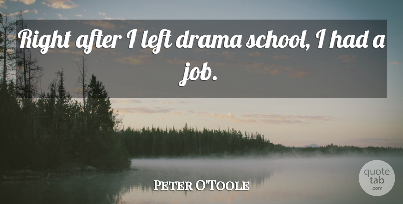 Peter O'Toole Quote About undefined: Right After I Left Drama...