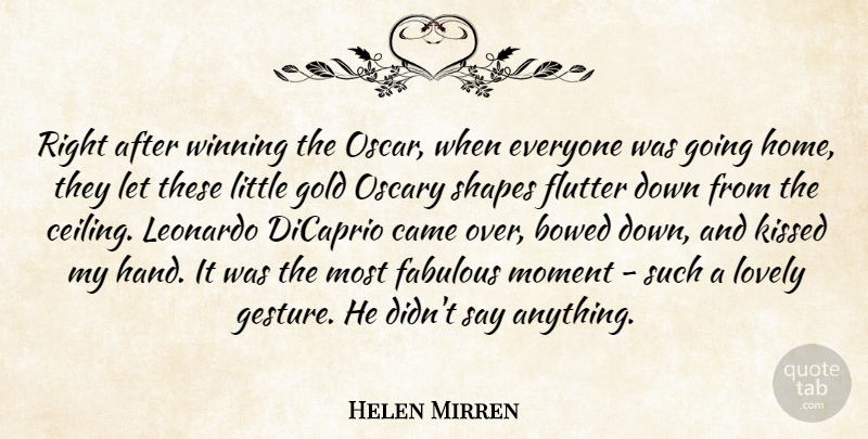Helen Mirren Quote About Home, Winning, Hands: Right After Winning The Oscar...