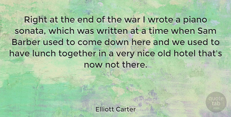 Elliott Carter Quote About War, Nice, Lunch: Right At The End Of...