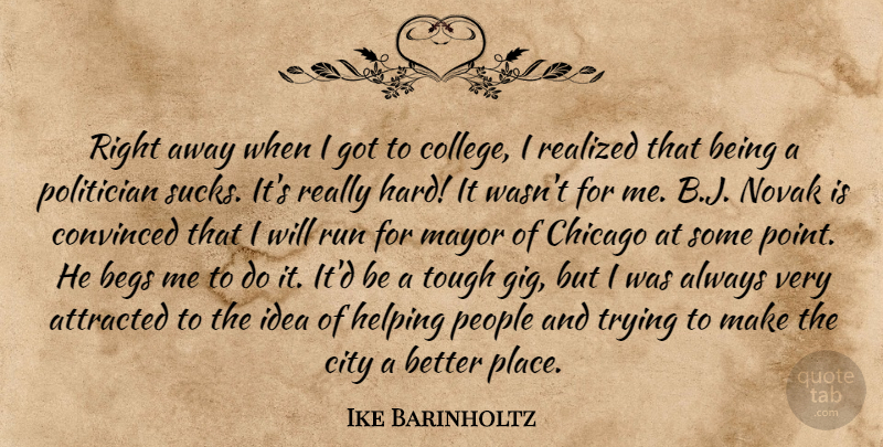 Ike Barinholtz Quote About Attracted, Chicago, Convinced, Helping, Mayor: Right Away When I Got...