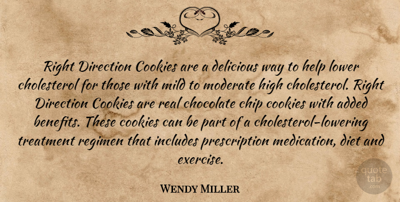 Wendy Miller Quote About Added, Chip, Chocolate, Cookies, Delicious: Right Direction Cookies Are A...
