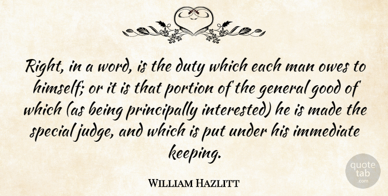 William Hazlitt Quote About Duty, General, Good, Immediate, Man: Right In A Word Is...