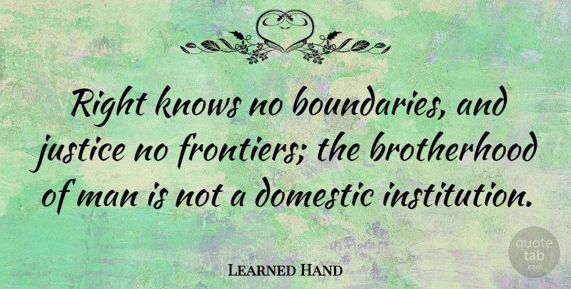 Learned Hand Quote About Men, Brotherhood Of Man, Justice: Right Knows No Boundaries And...