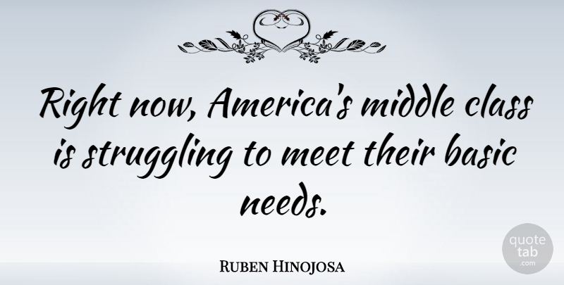 Ruben Hinojosa Quote About Struggle, Class, America: Right Now Americas Middle Class...