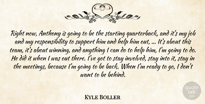 Kyle Boller Quote About Help, Job, Ready, Responsibility, Starting: Right Now Anthony Is Going...