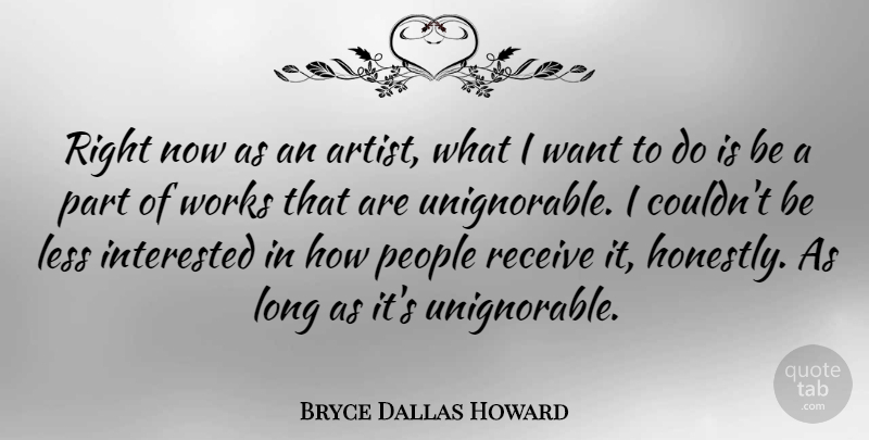 Bryce Dallas Howard Quote About Artist, People, Long: Right Now As An Artist...