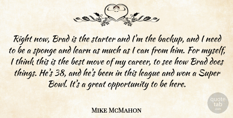 Mike McMahon Quote About Best, Brad, Great, League, Learn: Right Now Brad Is The...