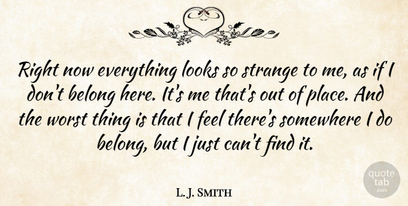 L. J. Smith Quote About Looks, Strange, Worst: Right Now Everything Looks So...