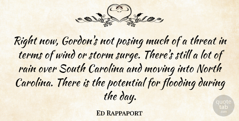 Ed Rappaport Quote About Carolina, Flooding, Moving, North, Posing: Right Now Gordons Not Posing...