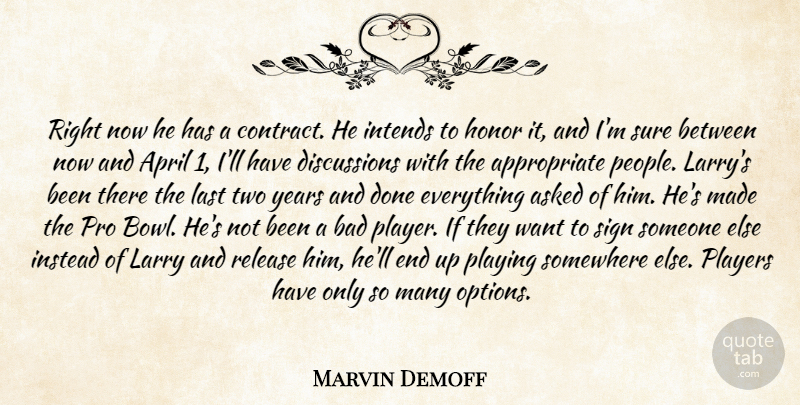 Marvin Demoff Quote About April, Asked, Bad, Honor, Instead: Right Now He Has A...