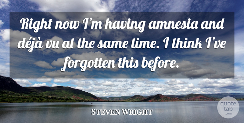 Steven Wright Quote About Funny, Time, Humor: Right Now Im Having Amnesia...