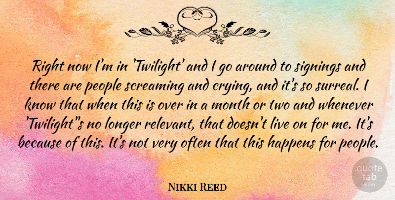Nikki Reed Quote About Twilight, Two, People: Right Now Im In Twilight...