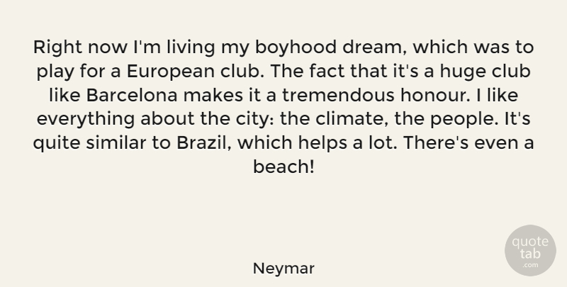 Neymar Quote About Barcelona, Boyhood, Club, European, Fact: Right Now Im Living My...