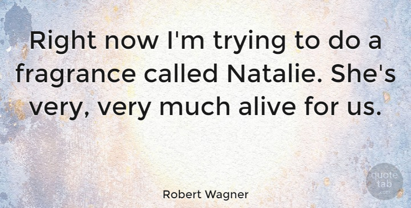 Robert Wagner Quote About Trying: Right Now Im Trying To...