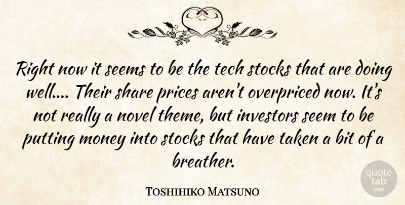 Toshihiko Matsuno Quote About Bit, Investors, Money, Novel, Prices: Right Now It Seems To...