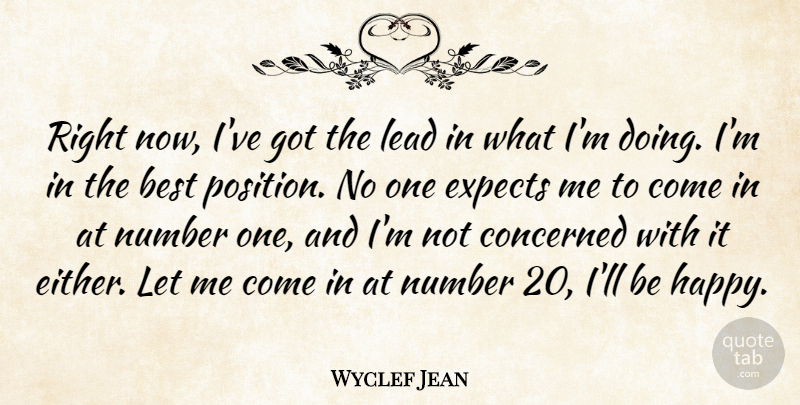 Wyclef Jean Quote About Best, Concerned, Expects, Lead, Number: Right Now Ive Got The...