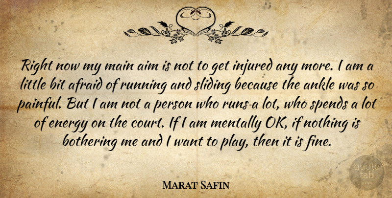 Marat Safin Quote About Running, Play, Ankles: Right Now My Main Aim...