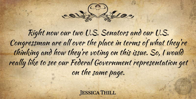 Jessica Thill Quote About Federal, Government, Senators, Terms, Thinking: Right Now Our Two U...