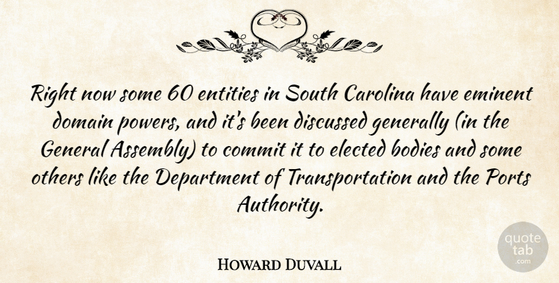Howard Duvall Quote About Bodies, Carolina, Commit, Department, Discussed: Right Now Some 60 Entities...