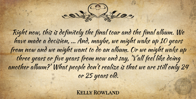 Kelly Rowland Quote About Definitely, Final, Five, Might, People: Right Now This Is Definitely...