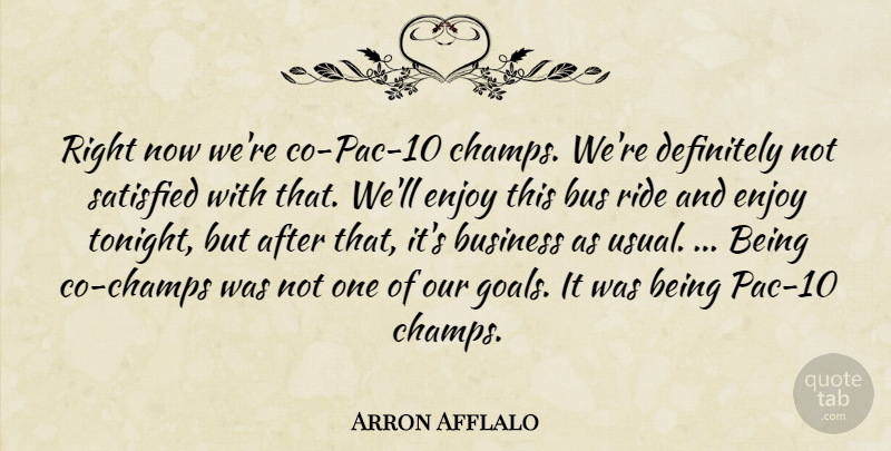 Arron Afflalo Quote About Bus, Business, Definitely, Enjoy, Ride: Right Now Were Co Pac...