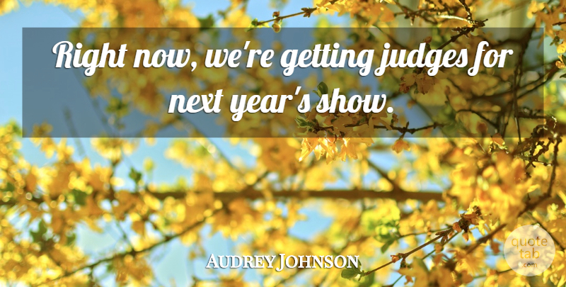 Audrey Johnson Quote About Judges, Next: Right Now Were Getting Judges...