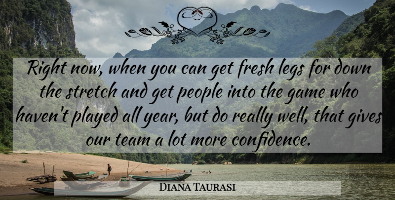 Diana Taurasi Quote About Fresh, Game, Gives, Legs, People: Right Now When You Can...