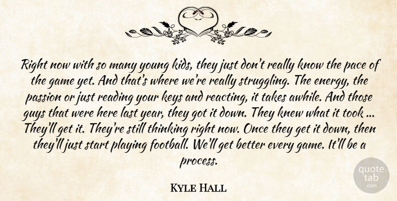 Kyle Hall Quote About Game, Guys, Keys, Kids, Knew: Right Now With So Many...