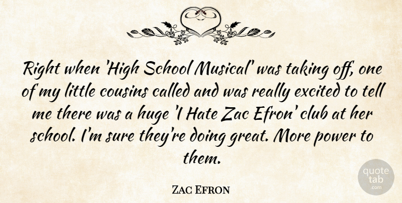 Zac Efron Quote About Club, Cousins, Excited, Great, Huge: Right When High School Musical...