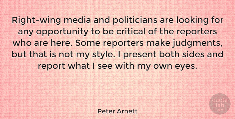 Peter Arnett Quote About Eye, Opportunity, Media: Right Wing Media And Politicians...