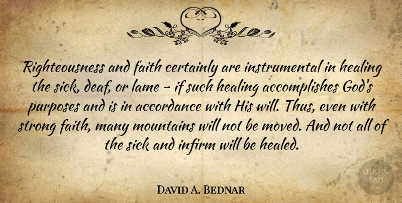 David A. Bednar Quote About Strong, Healing, Sick: Righteousness And Faith Certainly Are...