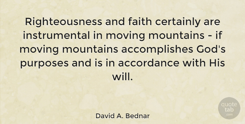 David A. Bednar Quote About Certainly, Faith, God, Mountains: Righteousness And Faith Certainly Are...