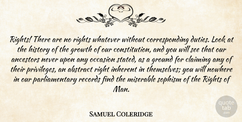 Samuel Coleridge Quote About Abstract, Ancestors, Claiming, Ground, Growth: Rights There Are No Rights...