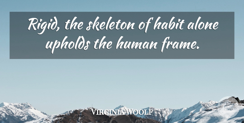 Virginia Woolf Quote About Skeletons, Mrs Dalloway, Habit: Rigid The Skeleton Of Habit...