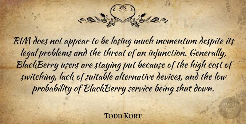 Todd Kort Quote About Appear, Blackberry, Cost, Despite, High: Rim Does Not Appear To...