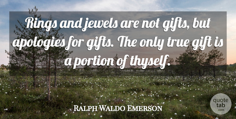 Ralph Waldo Emerson Quote About Apology, Jewels, Portions: Rings And Jewels Are Not...