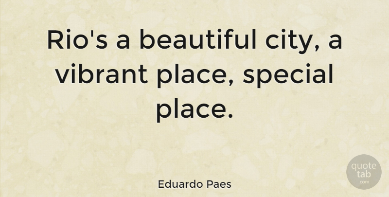 Eduardo Paes Quote About Vibrant: Rios A Beautiful City A...
