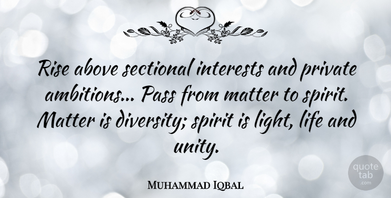 Muhammad Iqbal Quote About Ambition, Light, Diversity: Rise Above Sectional Interests And...