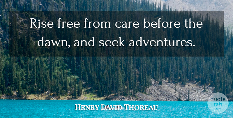 Henry David Thoreau Quote About Adventure, Care, Dawn: Rise Free From Care Before...
