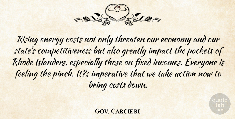 Gov. Carcieri Quote About Action, Bring, Costs, Economy, Energy: Rising Energy Costs Not Only...