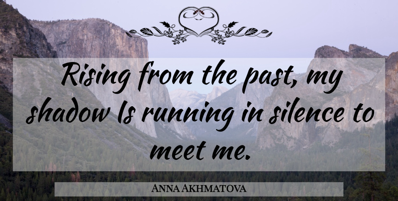 Anna Akhmatova Quote About Running, Past, Silence: Rising From The Past My...