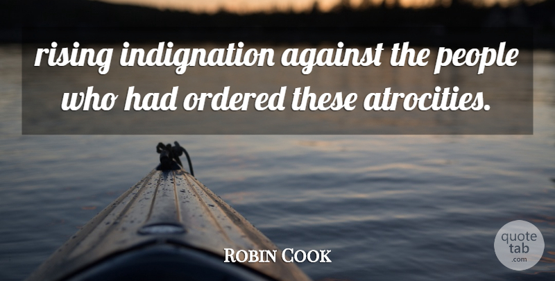 Robin Cook Quote About Against, Ordered, People, Rising: Rising Indignation Against The People...