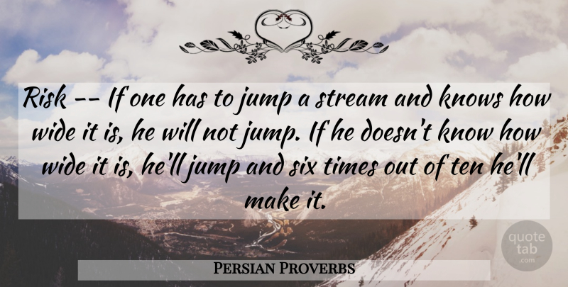 Persian Proverbs Quote About Jump, Knows, Proverbs, Risk, Six: Risk If One Has To...