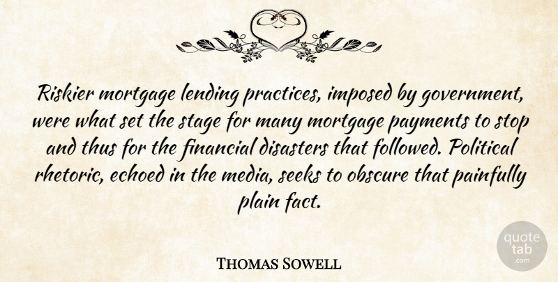 Thomas Sowell Quote About Media, Practice, Government: Riskier Mortgage Lending Practices Imposed...