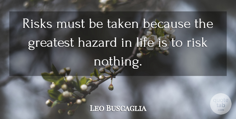 Leo Buscaglia Quote About Inspirational, Life, Motivational: Risks Must Be Taken Because...