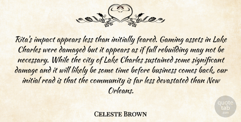 Celeste Brown Quote About Appears, Assets, Business, Charles, City: Ritas Impact Appears Less Than...